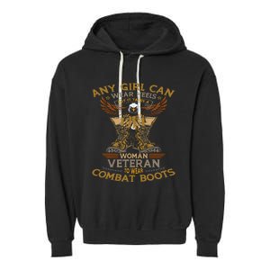 Military Quote It Takes A Women Veteran To Wear Combat Boots Garment-Dyed Fleece Hoodie