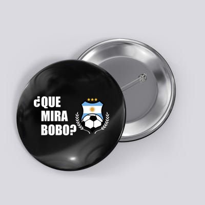 Messi Que Miras Bobo Anda Para Alla Soccer Football Argentina Button