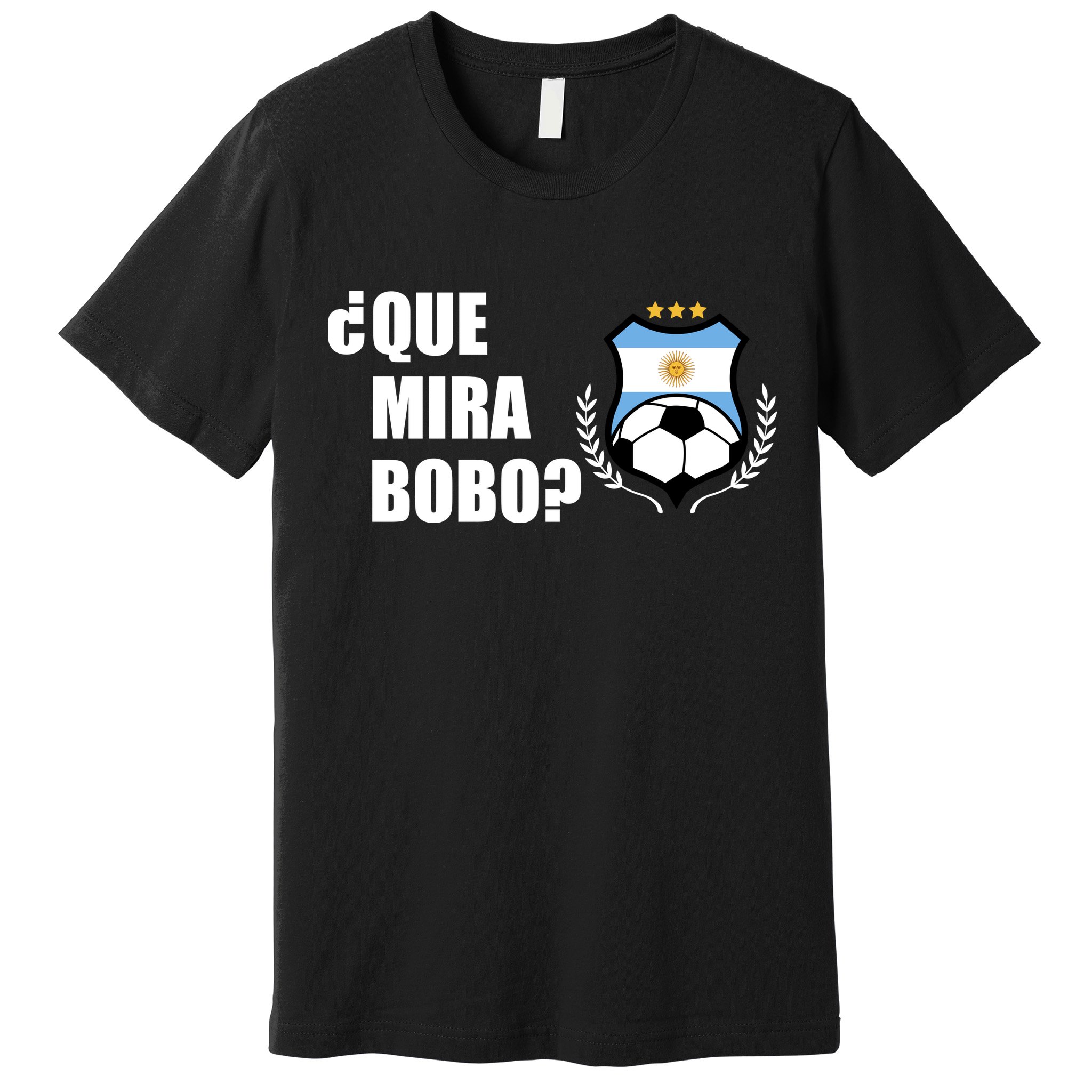 Messi Que Miras Bobo Anda Para Alla Soccer Football Argentina Premium T-Shirt