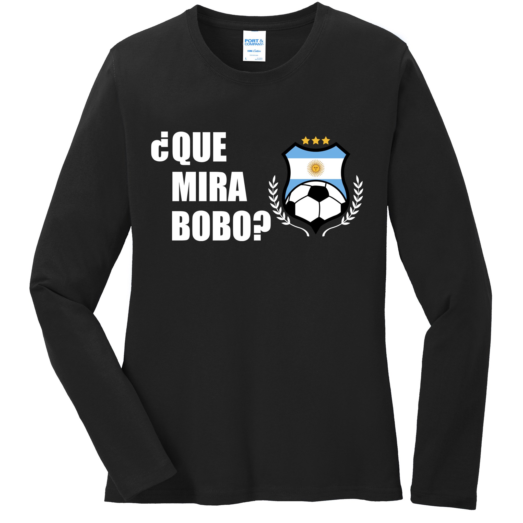 Messi Que Miras Bobo Anda Para Alla Soccer Football Argentina Ladies Long Sleeve Shirt