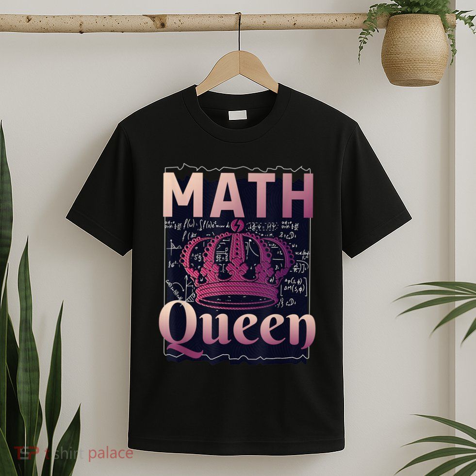 Math Queen School University Algebra Funny Mathematics T-Shirt