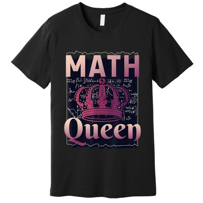 Math Queen School University Algebra Funny Mathematics Premium T-Shirt