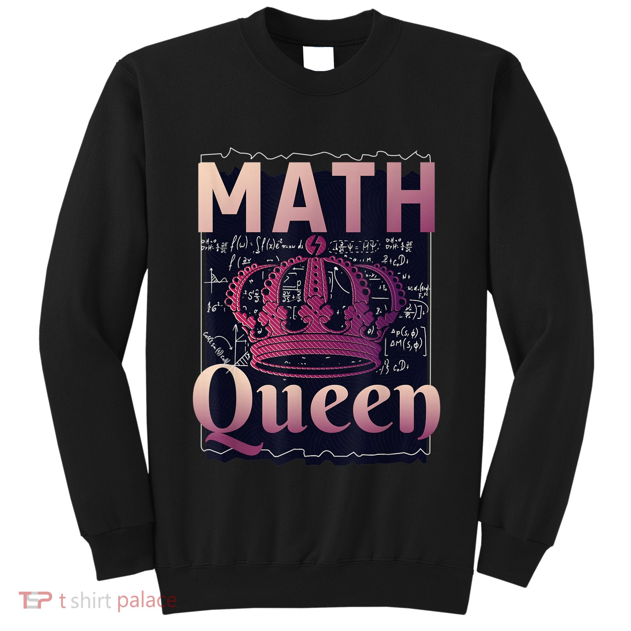 Math Queen School University Algebra Funny Mathematics Tall Sweatshirt