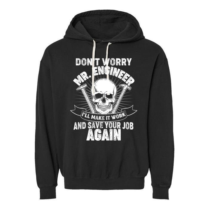 Mr Engineer I'll Make It Work And Save Your Job Garment-Dyed Fleece Hoodie