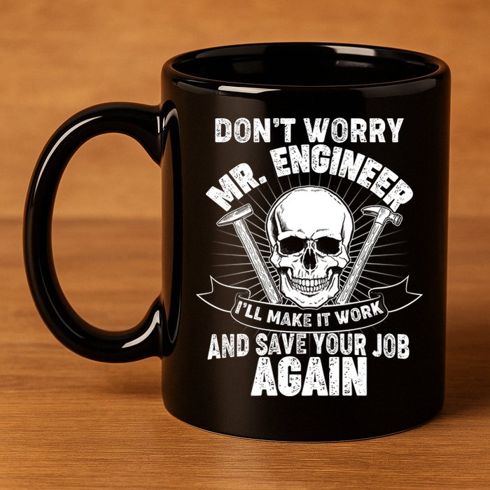 Mr Engineer I'll Make It Work And Save Your Job 11oz C Handle Ceramic Mug
