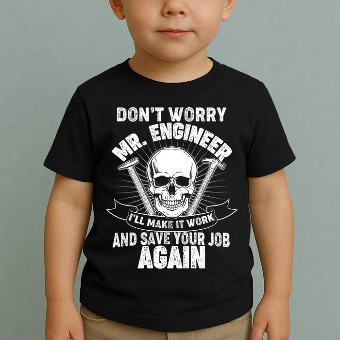 Mr Engineer I'll Make It Work And Save Your Job Toddler T-Shirt