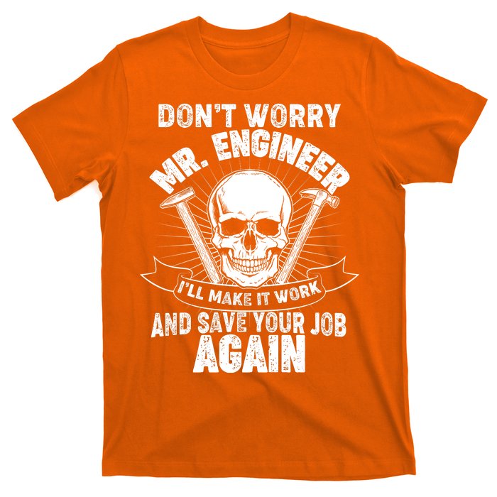 Mr Engineer I'll Make It Work And Save Your Job T-Shirt