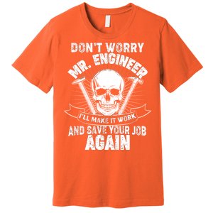 Mr Engineer I'll Make It Work And Save Your Job Premium T-Shirt