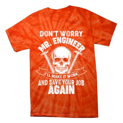 Mr Engineer I'll Make It Work And Save Your Job Tie-Dye T-Shirt