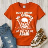 Mr Engineer I'll Make It Work And Save Your Job Womens T-Shirt