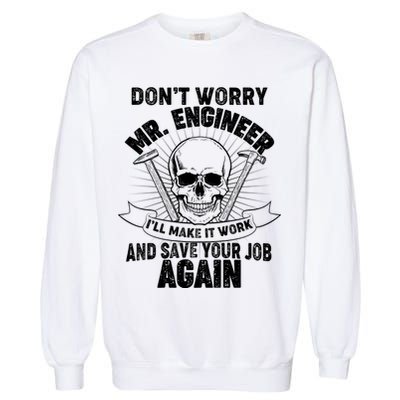 Mr Engineer I'll Make It Work And Save Your Job Garment-Dyed Sweatshirt