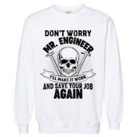 Mr Engineer I'll Make It Work And Save Your Job Garment-Dyed Sweatshirt