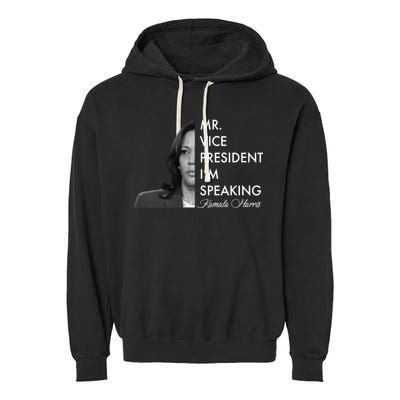 Mr Vice President I'm Speaking Kamala Harris Portrait Garment-Dyed Fleece Hoodie