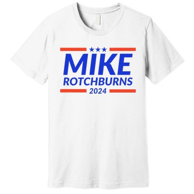 Mike Rotchburns 2024 Funny Gag Gift Premium T-Shirt