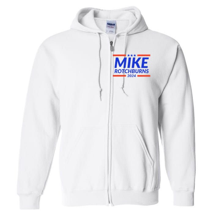 Mike Rotchburns 2024 Funny Gag Gift Full Zip Hoodie