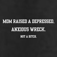 Mom Raised A Depressed Anxious Wreck Not A Bitch Cool Comfort Performance Bucket Hat