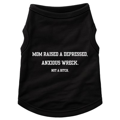 Mom Raised A Depressed Anxious Wreck Not A Bitch Doggie Tank