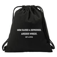 Mom Raised A Depressed Anxious Wreck Not A Bitch Drawstring Bag