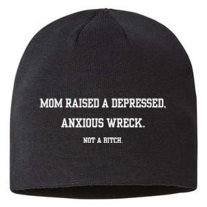 Mom Raised A Depressed Anxious Wreck Not A Bitch Sustainable Beanie