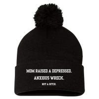 Mom Raised A Depressed Anxious Wreck Not A Bitch Pom Pom 12in Knit Beanie