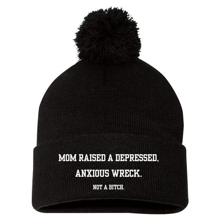 Mom Raised A Depressed Anxious Wreck Not A Bitch Pom Pom 12in Knit Beanie