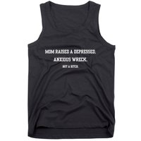 Mom Raised A Depressed Anxious Wreck Not A Bitch Tank Top