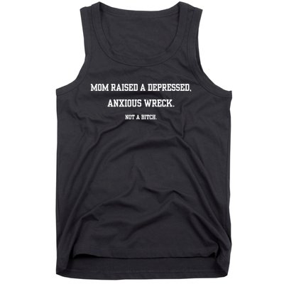 Mom Raised A Depressed Anxious Wreck Not A Bitch Tank Top