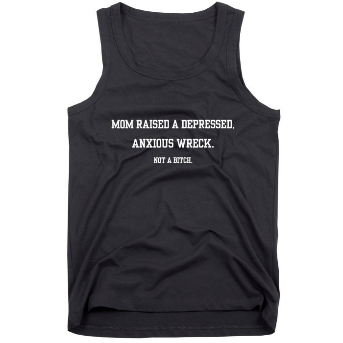 Mom Raised A Depressed Anxious Wreck Not A Bitch Tank Top
