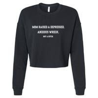 Mom Raised A Depressed Anxious Wreck Not A Bitch Cropped Pullover Crew