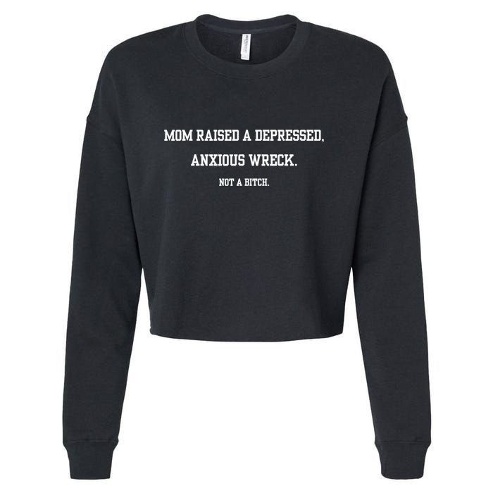 Mom Raised A Depressed Anxious Wreck Not A Bitch Cropped Pullover Crew