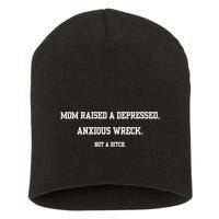Mom Raised A Depressed Anxious Wreck Not A Bitch Short Acrylic Beanie