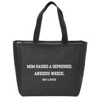 Mom Raised A Depressed Anxious Wreck Not A Bitch Zip Tote Bag