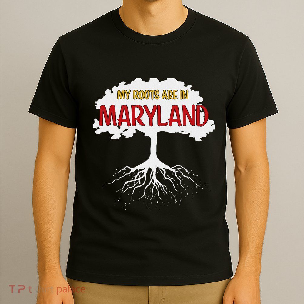 My Roots Are In Maryland I Love Maryland Md State Pride T-Shirt