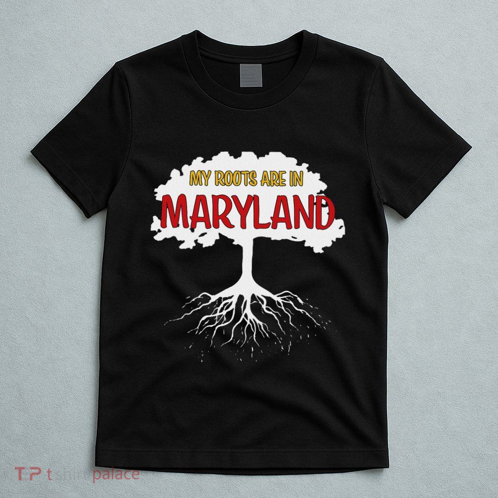 My Roots Are In Maryland I Love Maryland Md State Pride T-Shirt