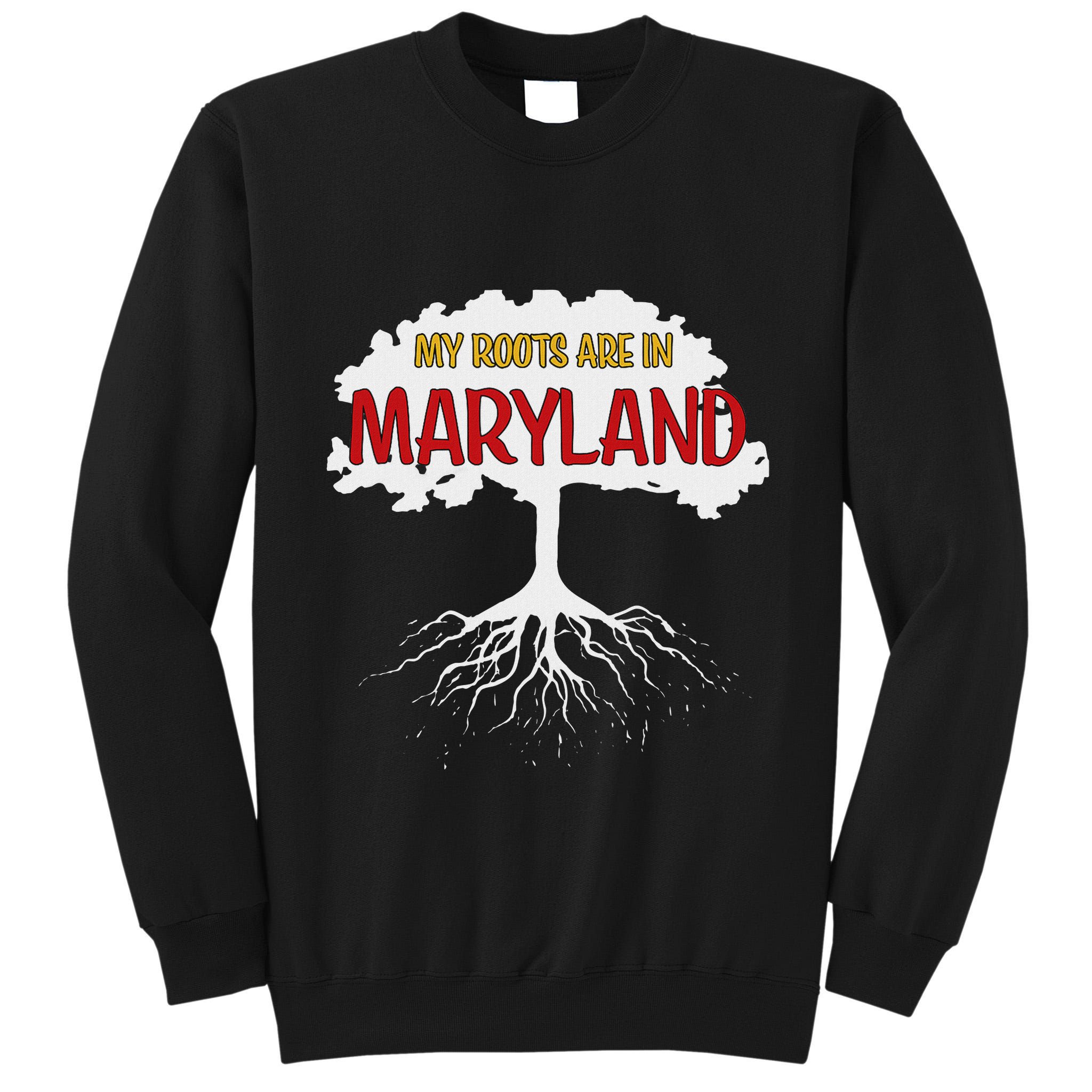My Roots Are In Maryland I Love Maryland Md State Pride Tall Sweatshirt