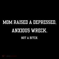 Mom Raised A Depressed Anxious Wreck Not A B!Tch Tall T-Shirt