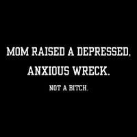 Mom Raised A Depressed Anxious Wreck Not A B!Tch Bucket Hat