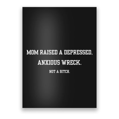 Mom Raised A Depressed Anxious Wreck Not A B!Tch Poster
