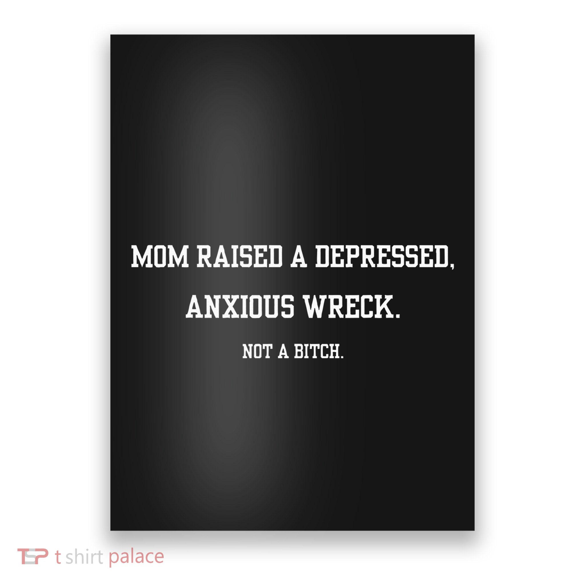 Mom Raised A Depressed Anxious Wreck Not A B!Tch Poster