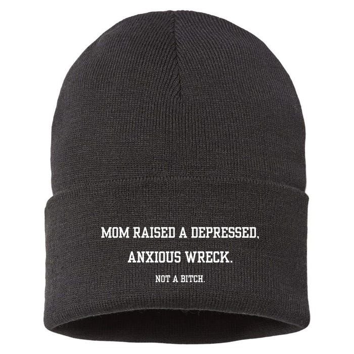 Mom Raised A Depressed Anxious Wreck Not A B!Tch Sustainable Knit Beanie