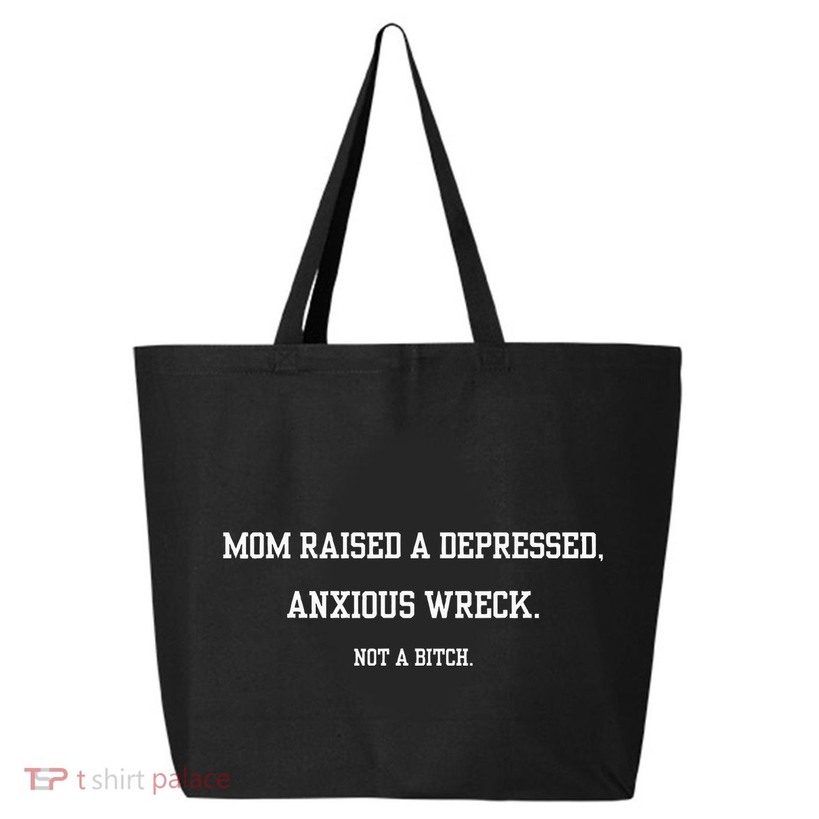 Mom Raised A Depressed Anxious Wreck Not A B!Tch 25L Jumbo Tote