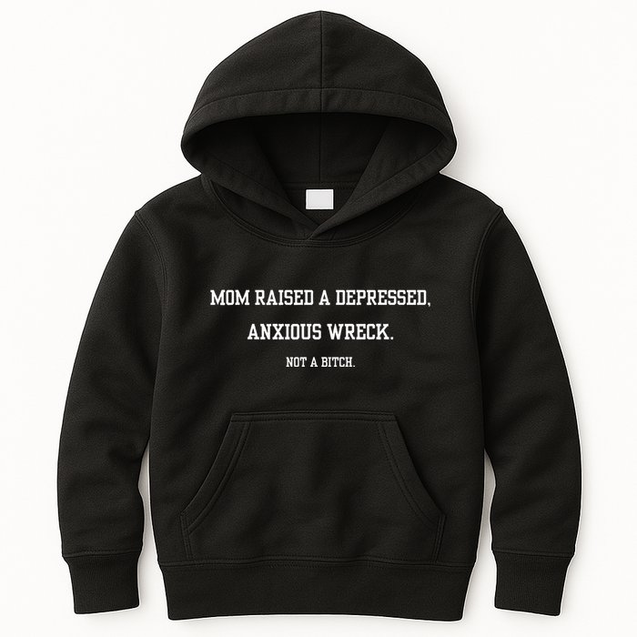 Mom Raised A Depressed Anxious Wreck Not A B!Tch Kids Hoodie