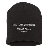 Mom Raised A Depressed Anxious Wreck Not A B!Tch Short Acrylic Beanie