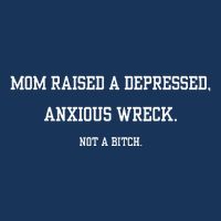 Mom Raised A Depressed Anxious Wreck Not A B!Tch Infant Baby Jersey Bodysuit