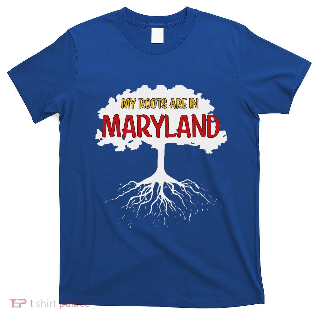 My Roots Are In Maryland I Love Maryland Md State Pride T-Shirt