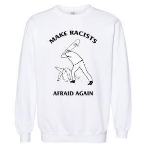 Make Racists Afraid Again Garment-Dyed Sweatshirt