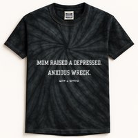 Mom Raised A Depressed Anxious Wreck Not A B!Tch Kids Tie-Dye T-Shirt