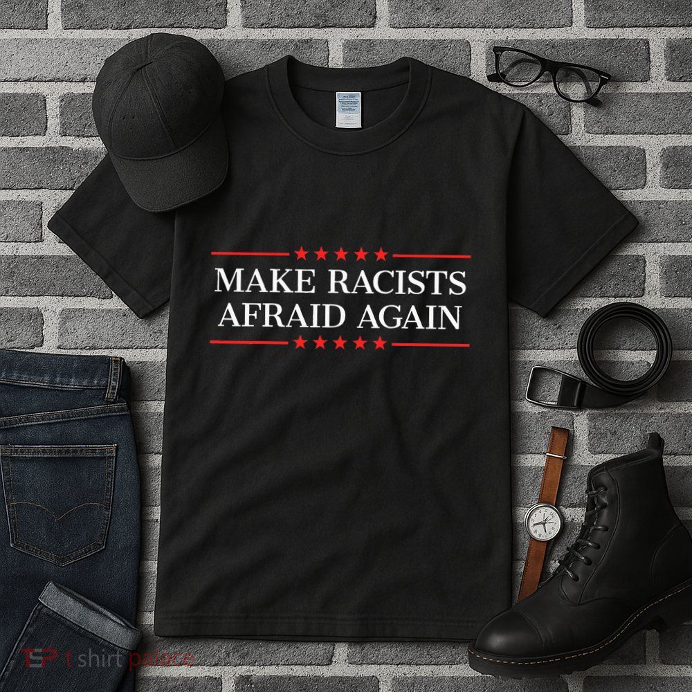 Make Racists Afraid Again Tall T-Shirt