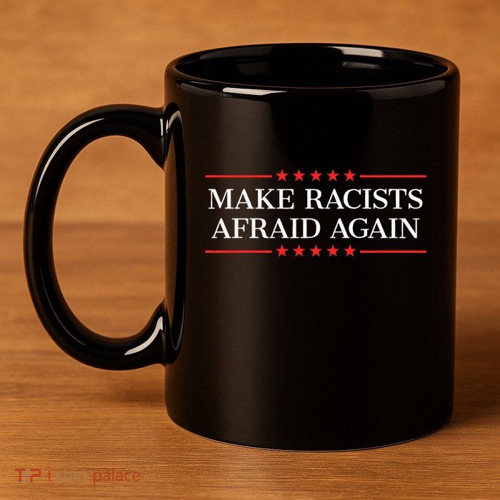 Make Racists Afraid Again 11oz C Handle Ceramic Mug