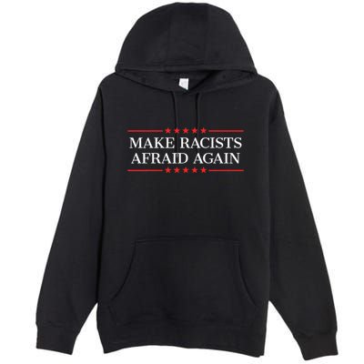 Make Racists Afraid Again Premium Pullover Hoodie